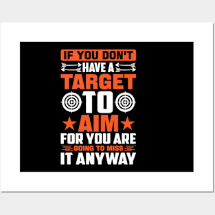 If-You-Don't-Have-A-Target-To-Aim-For-You-Are-Going-To-Miss-It-Anyway Posters and Art